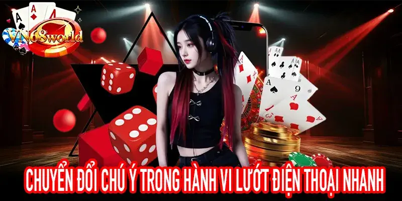 chuyển đổi chú ý khi người dùng lướt điện thoại liên tục