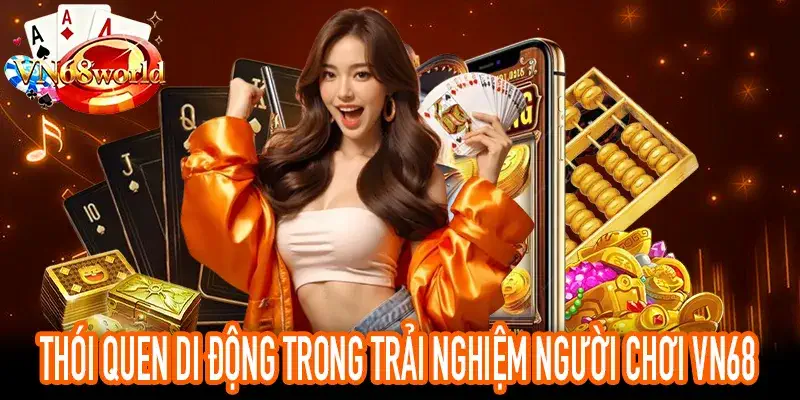 Phân tích di động và trải nghiệm người chơi VN68 mới