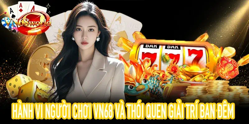 Hành vi người chơi vn68 khi giải trí trên điện thoại đêm muộn