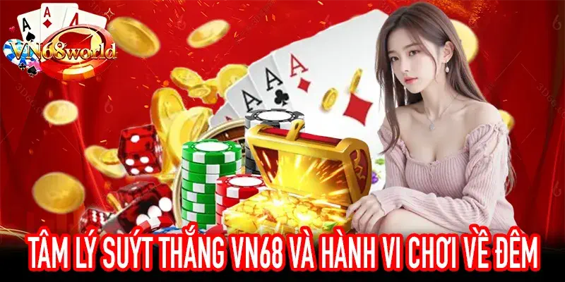 Hành vi người chơi bị cuốn bởi Tâm lý suýt thắng VN68