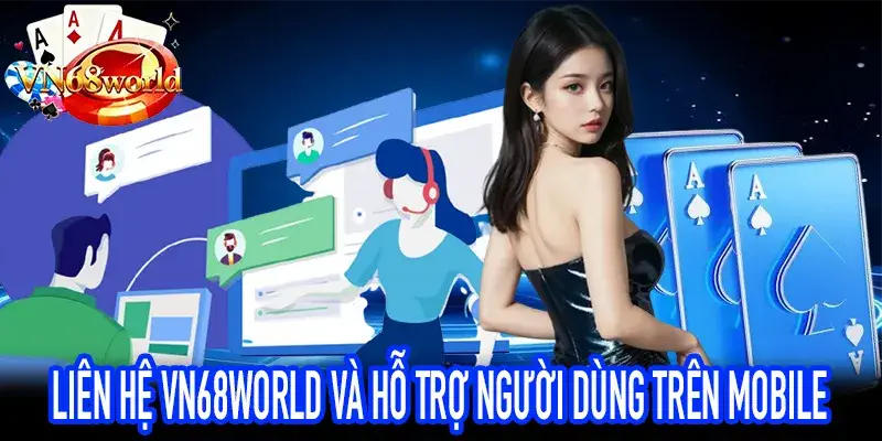 Liên hệ VN68World hỗ trợ phản hồi trải nghiệm mobile