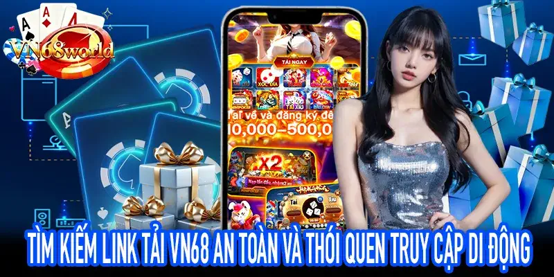 Đảm bảo an toàn tuyệt đối khi người dùng tìm kiếm tải VN68