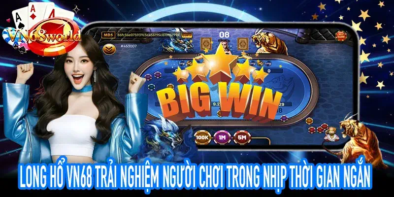 Long Hổ VN68 trải nghiệm người chơi trong khoảng thời gian ngắn đô thị