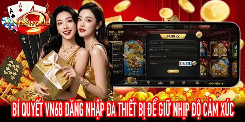 Ưu điểm của VN68 Đăng Nhập khi sử dụng đồng bộ đa thiết bị