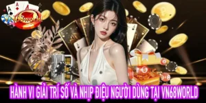 Hành vi giải trí số trong trải nghiệm người dùng VN68World
